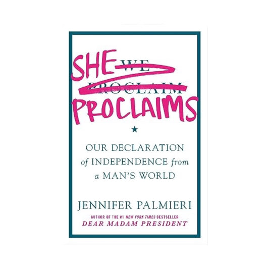 She Proclaims: Our Declaration of Independence from a Man's World