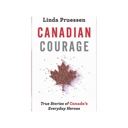 Canadian Courage: True Stories of Canada's Everyday Heroes